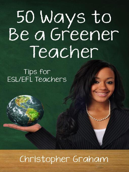 Title details for 50 Ways to be a Greener Teacher by Christopher Graham - Available